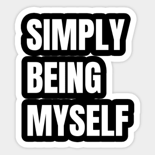 Simply Being Myself Sticker